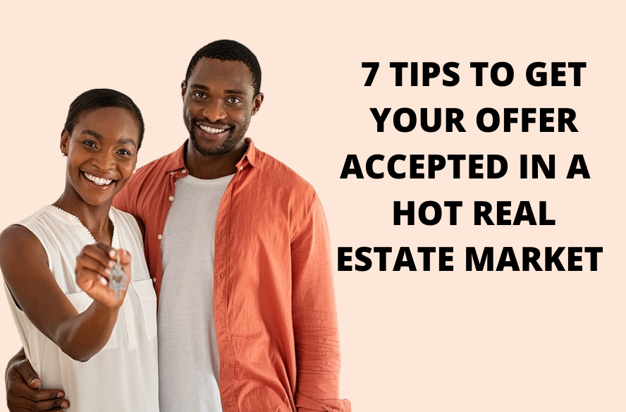 7 Tips To Get Your Offer Accepted In A Hot Real Estate Market Best Mortgage Broker Rates